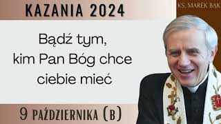 Kazanie z 9 października 2024 B  Ks Marek Bąk [upl. by Ariana]