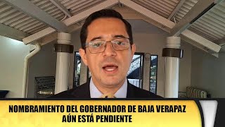 Nombramiento del gobernador de Baja Verapaz aún está pendiente [upl. by Joya741]