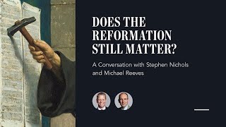 Does the Reformation Still Matter [upl. by Nerak]