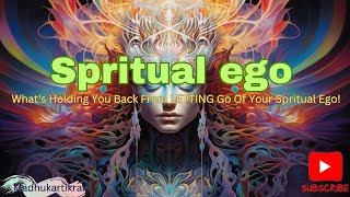 Spritual ego  Whats Holding You Back From LETTING Go Of Your Spritual Ego  Madhukartikrai [upl. by Haym]