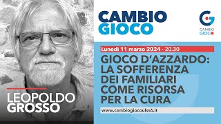 LEOPOLDO GROSSO  Gioco d’azzardo la sofferenza dei familiari come risorsa per la cura [upl. by Brahear4]