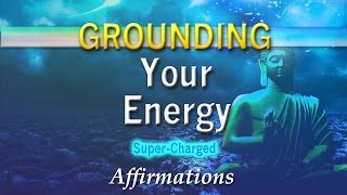 Grounding Your Energy  I AM Connected  SuperCharged Affirmations [upl. by Guise]