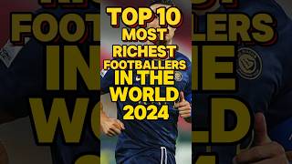 Top 10 richest footballers in the world in 2024richestfootballers top10richest [upl. by Ennyroc]