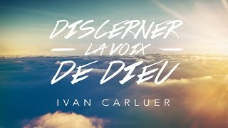 Discerner la voix de Dieu 2  Ivan Carluer [upl. by Ecirtael]