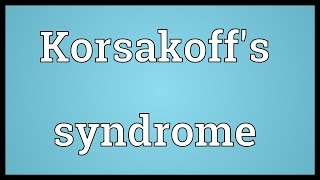 Korsakoffs syndrome Meaning [upl. by Crescen]