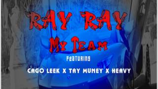 Ray Ray  My Team Ft Cago Leek Tay muney Heavy [upl. by Notnel]