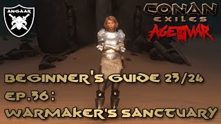 Conan Exiles  Age of War  Beginners Guide 2324  Ep36 Warmakers Sanctuary [upl. by Risteau]