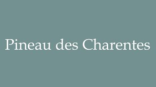 How to Pronounce Pineau des Charentes Correctly in French [upl. by Leribag]