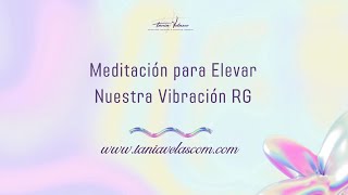 Meditación para Elevar Nuestra Vibración RA  Tania Velasco [upl. by Yesnek]