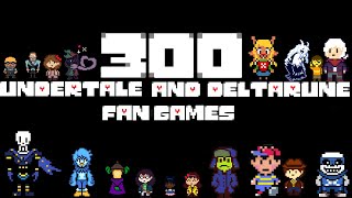 300 Undertale and Deltarune fangames [upl. by Carolan]