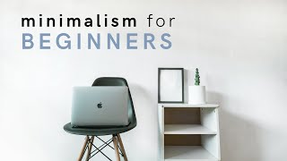 Minimalism for Beginners 10 Tips to Get Started [upl. by Monjan]