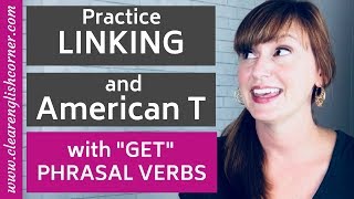 Practice Linking Words and American T using 10 Common Phrasal Verbs with Get [upl. by Nara]