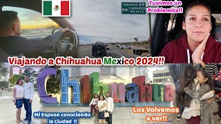 Viajando a la CDde Chihuahua🇲🇽Cruzando por la Frontera de OjinagaTuvimos un Problema😩Nos Reunimos [upl. by Bendite973]