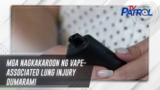 Mga nagkakaroon ng vapeassociated lung injury dumarami  TV Patrol [upl. by Housen]