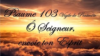 Psaume 103  Ô Seigneur envoie ton Esprit Vigile de Pentecôte [upl. by Rednal]