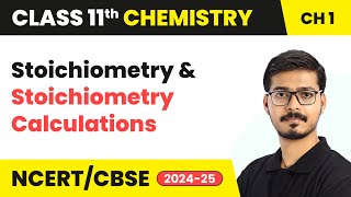 Stoichiometry amp Stoichiometry Calculations  Class 11 Chemistry Chapter 1  CBSE 202425 [upl. by Ardnikal]