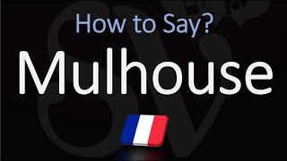 How to Pronounce Mulhouse  French Alsace City Pronunciation [upl. by Ahsilyt]