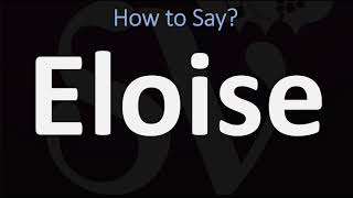 How to Pronounce Eloise CORRECTLY [upl. by Yevre]