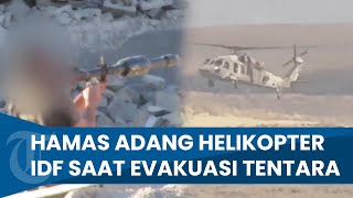 DETIKDETIK MENCEKAM Hamas Adang Pasukan IDF Dibidik hingga Meledak Helikopter Evakuasi Jasad IDF [upl. by Hedy]