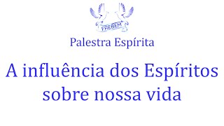 Palestra Espírita  A influência dos Espíritos sobre nossa vida [upl. by Yemar]