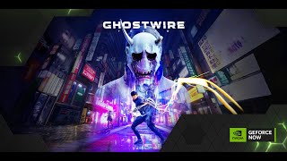 GeForce NOW  Xbox Game Pass PC  Ghostwire Tokyo  4K 120 FPS  DLSS Quality [upl. by Isa]