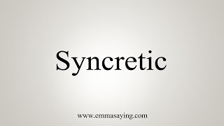 How To Say Syncretic [upl. by Llehcear409]