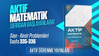 AKTİF MATEMATİK 0DAN BAŞLAYANLARA ÇÖZÜM  SAYI  KESİR PROBLEMLERİ  SAYFA 335336 [upl. by Di]