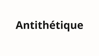 How to pronounce Antithétique [upl. by Ronym]