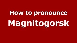 How to pronounce Magnitogorsk RussianRussia  PronounceNamescom [upl. by Pliske]