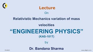 ENGINEERING PHYSICS LECTURE 20 Relativistic Mechanics variation of Mass velocities By Dr Bandan [upl. by Jemma]