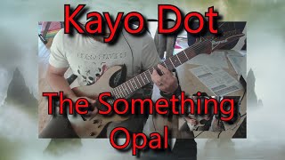 Kayo Dot  The Something Opal guitar cover [upl. by Delainey]