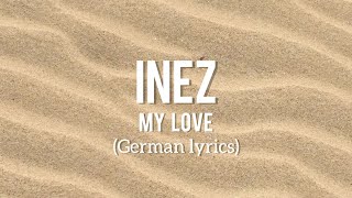 INEZ  My Love Lyrics German [upl. by Happy]