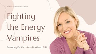 Fighting the Energy Vampires Featuring Dr Christiane Northrup MD [upl. by Marwin]