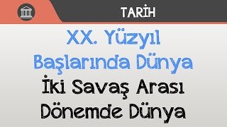 XX Yüzyıl Başlarında Dünya  İki Savaş Arası Dönemde Dünya [upl. by Dhumma337]