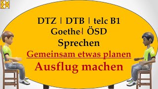 DTZ  DTB  Goethe  telc B1  ÖSD  Sprechen  gemeinsam etwas planen  einen Tagesausflug machen [upl. by Hanej]