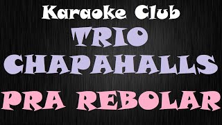 TRIO CHAPAHALLS  PRA REBOLAR  KARAOKE [upl. by Arundel]