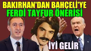 Bakırhandan Bahçeliye Ferdi Tayfur önerisi iyi gelir [upl. by Atilrac]