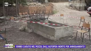 Bimbo caduto nel pozzo dallautopsia morto per annegamento  Estate in diretta 02072024 [upl. by Eddie962]