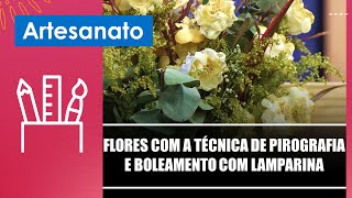 Faça flores com a técnica de pirografia e boleamento com lamparina com artesã Marilene – 130824 [upl. by Elleinnod125]