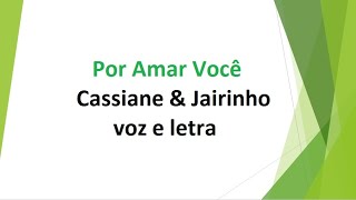 Por Amar Você  Cassiane amp Jairinho  voz e letra [upl. by Carri]