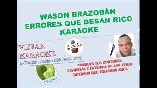 Wason Brazoban Errores que besan rico karaoke [upl. by Alon]