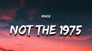 Knox  Not The 1975 Lyrics [upl. by Adihsaar74]