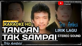 Karaoke TANGAN TAK SAMPAI TRIO AMBISI KARAOKE LIRIK HD TANPA VOCAL LAGU POP IRANA JAYA MUSIK [upl. by Angeli]