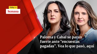 Paloma y Cabal SE PARAN FUERTE ante quotencuestas pagadasquot Vea lo que pasó aquí  Vicky en Semana [upl. by Derina105]