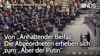 Von „Anhaltender Beifall Die Abgeordneten erheben sich“ zum „Aber der Putin“  Albrecht Müller NDS [upl. by Yhtak233]