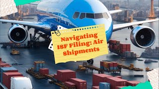 Navigating ISF Filing Air Shipments [upl. by Andriette]