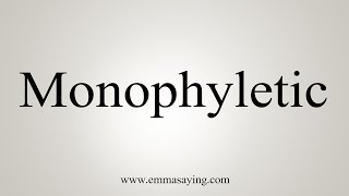 How To Say Monophyletic [upl. by Durnan]