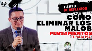 Como ELIMINAR los MALOS PENSAMIENTOS No TENGO PAZTiempo de Reflexion  PASTOR WILSON ROJASR128 [upl. by Liryc]