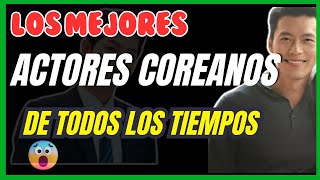 ¿Cuáles son los 6 mejores ACTORES COREANOS de todos los tiempos [upl. by Koa881]