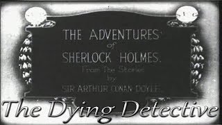 Sherlock Holmes  The dying detective  Maurice Elvey 1921 Cinema Muto Video Raro [upl. by Nirmak232]